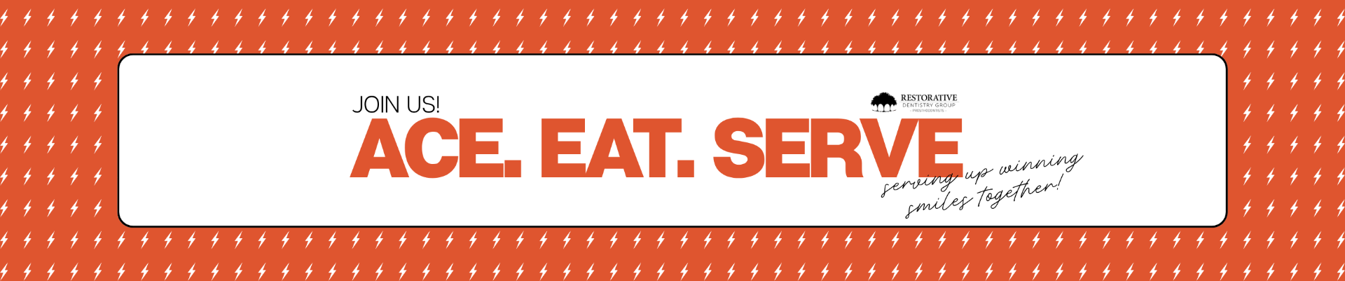 Join us at Ace. Eat. Serve. — Restorative Dentistry Group